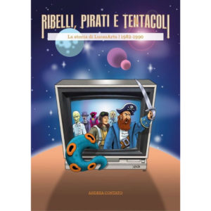 Ribelli, Pirati e Tentacoli - La storia di LucasArts (Hardcover - PREORDER)