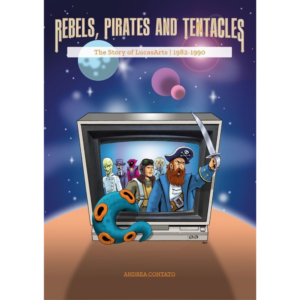 Rebels, Pirates and Tentacles - The Story of LucasArts (Ebook - PREORDER)